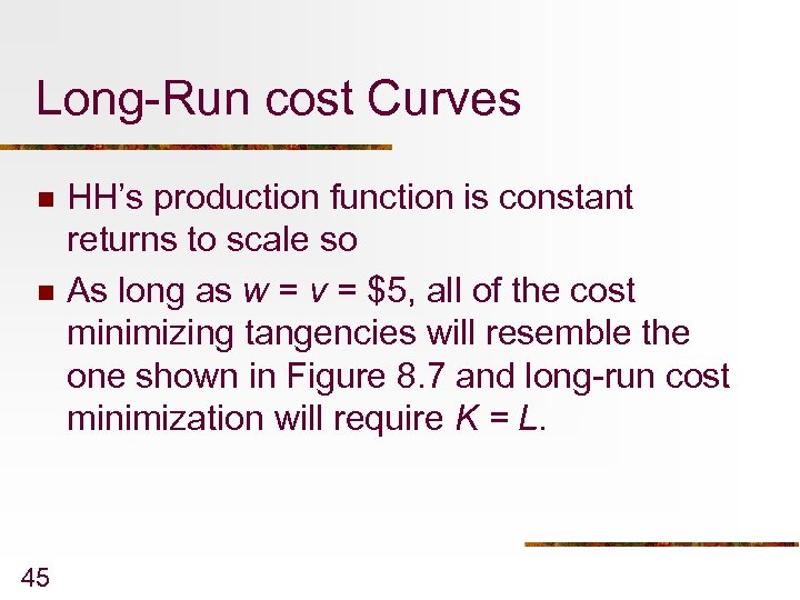 Long-Run cost Curves n n 45 HH’s production function is constant returns to scale
