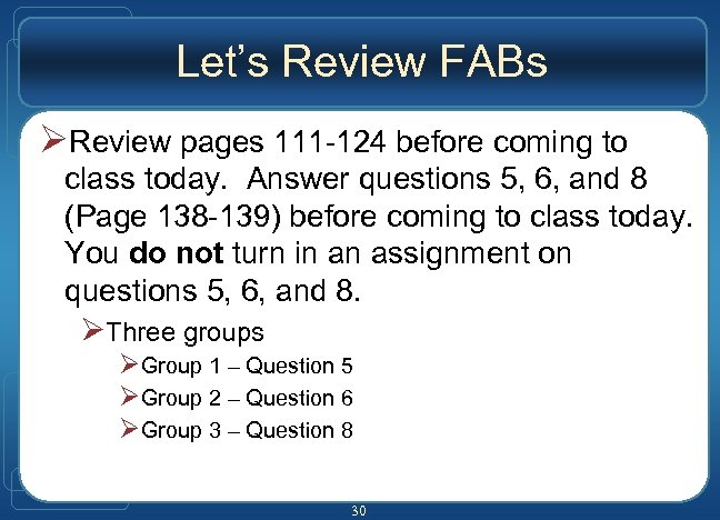 Let’s Review FABs Review pages 111 -124 before coming to class today. Answer questions