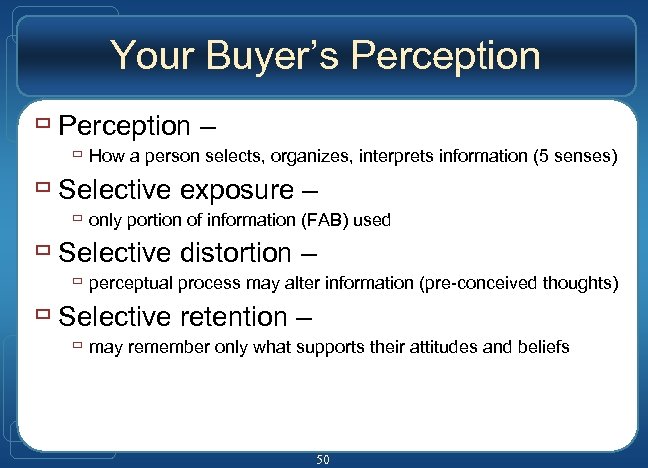 Your Buyer’s Perception ù Perception – ù How a person selects, organizes, interprets information