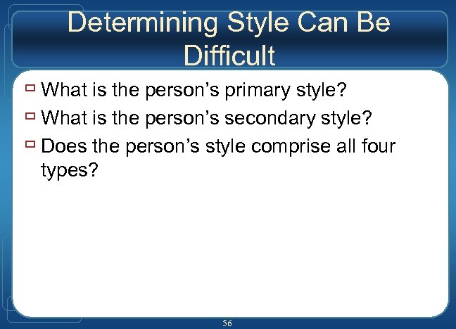 Determining Style Can Be Difficult ù What is the person’s primary style? ù What