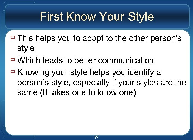 First Know Your Style ù This helps you to adapt to the other person’s