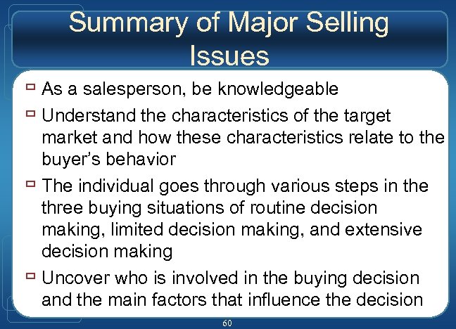 Summary of Major Selling Issues ù As a salesperson, be knowledgeable ù Understand the