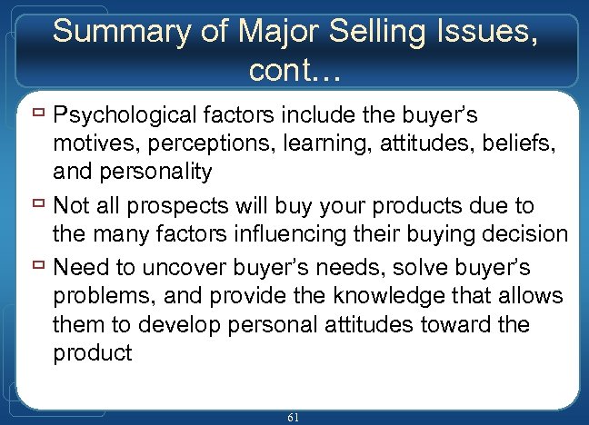 Summary of Major Selling Issues, cont… ù Psychological factors include the buyer’s motives, perceptions,