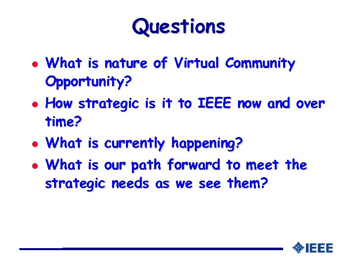 Questions l l What is nature of Virtual Community Opportunity? How strategic is it
