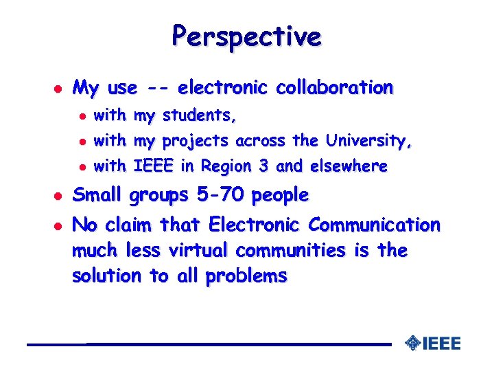 Perspective l My use -- electronic collaboration l l l with my projects across