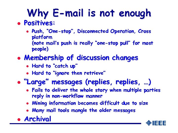 Why E-mail is not enough l Positives: l l Membership of discussion changes l