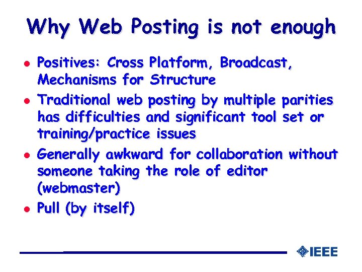 Why Web Posting is not enough l l Positives: Cross Platform, Broadcast, Mechanisms for