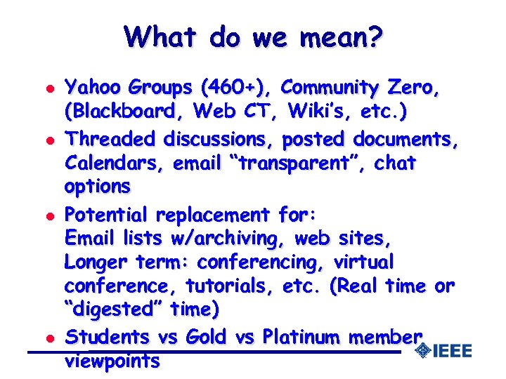 What do we mean? l l Yahoo Groups (460+), Community Zero, (Blackboard, Web CT,