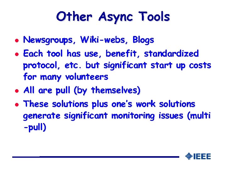 Other Async Tools l l Newsgroups, Wiki-webs, Blogs Each tool has use, benefit, standardized