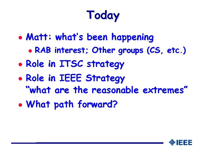 Today l Matt: what’s been happening l l RAB interest; Other groups (CS, etc.