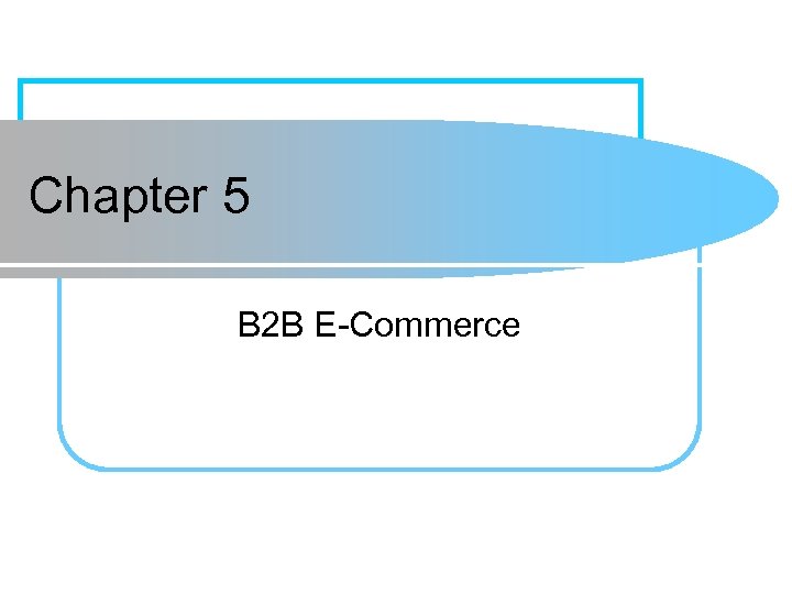 Chapter 5 B 2 B E-Commerce Learning