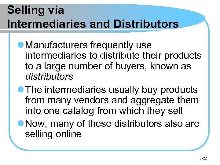 Selling via Intermediaries and Distributors l Manufacturers frequently use intermediaries to distribute their products