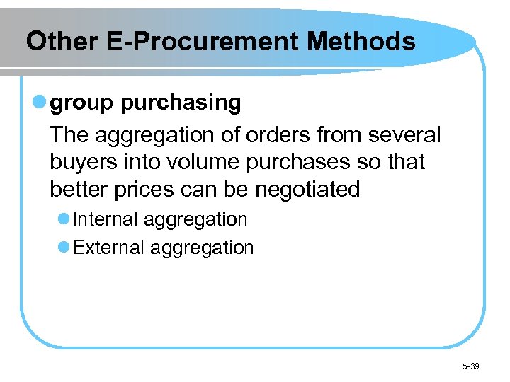 Other E-Procurement Methods l group purchasing The aggregation of orders from several buyers into