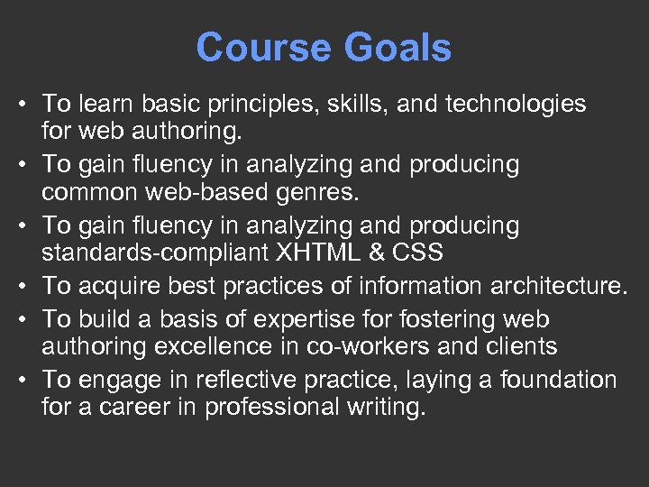 Course Goals • To learn basic principles, skills, and technologies for web authoring. •
