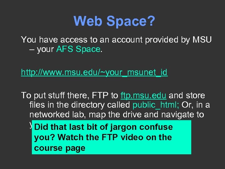 Web Space? You have access to an account provided by MSU – your AFS