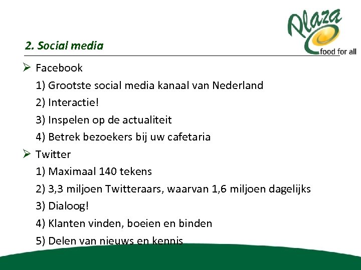 2. Social media Ø Facebook 1) Grootste social media kanaal van Nederland 2) Interactie!