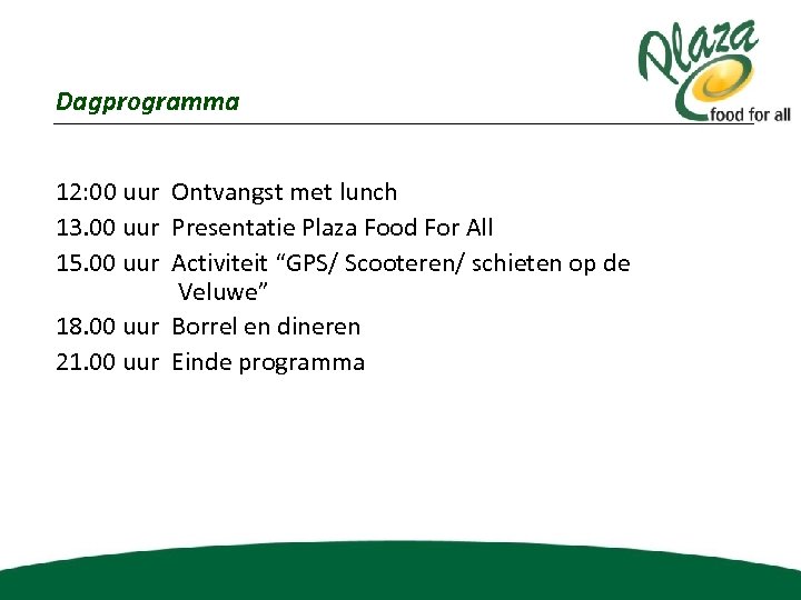 Dagprogramma 12: 00 uur Ontvangst met lunch 13. 00 uur Presentatie Plaza Food For