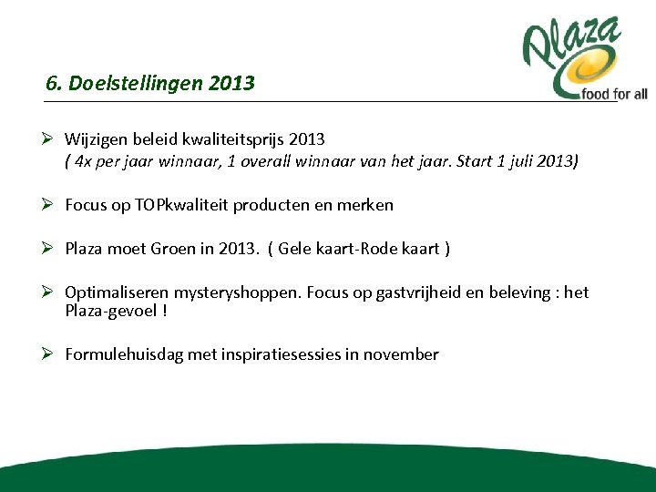 6. Doelstellingen 2013 Ø Wijzigen beleid kwaliteitsprijs 2013 ( 4 x per jaar winnaar,