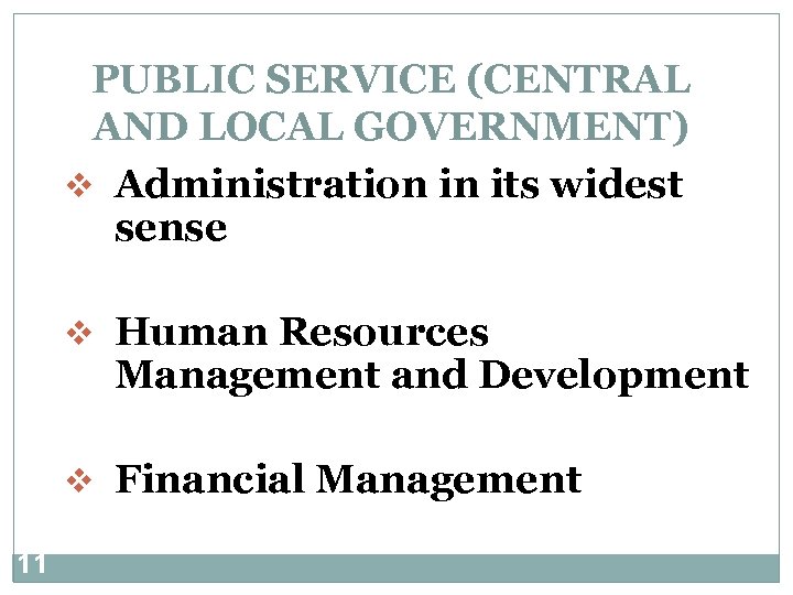 PUBLIC SERVICE (CENTRAL AND LOCAL GOVERNMENT) v Administration in its widest sense v Human