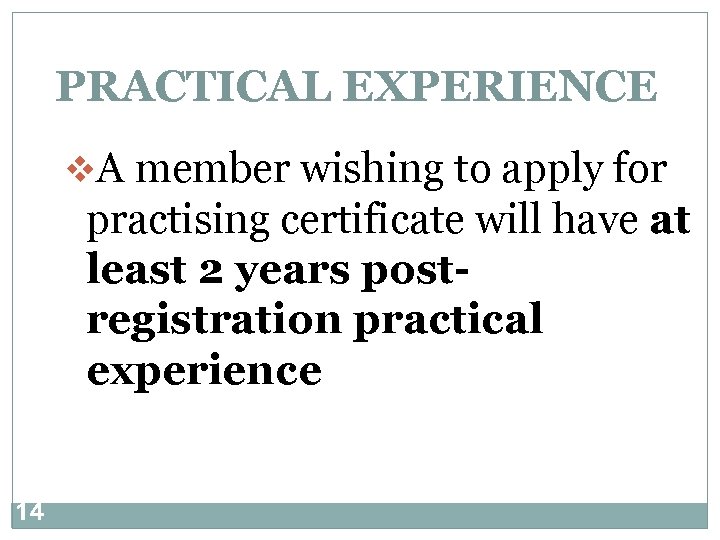 PRACTICAL EXPERIENCE v. A member wishing to apply for practising certificate will have at