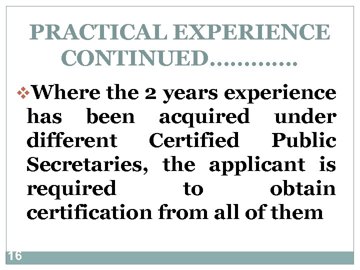 PRACTICAL EXPERIENCE CONTINUED…………. v. Where the 2 years experience has been acquired under different