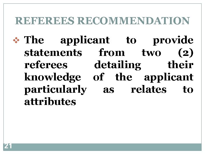 REFEREES RECOMMENDATION v The applicant to provide statements from two (2) referees detailing their