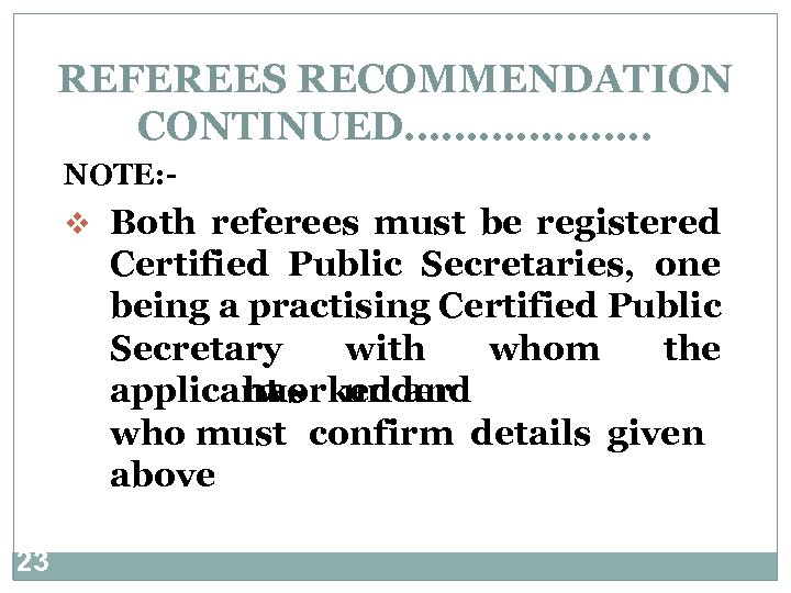 REFEREES RECOMMENDATION CONTINUED………………. . NOTE: - v Both referees must be registered Certified Public