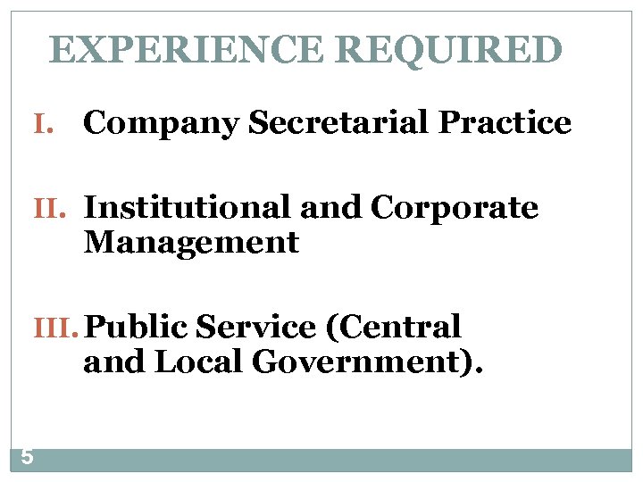 EXPERIENCE REQUIRED I. Company Secretarial Practice II. Institutional and Corporate Management III. Public Service