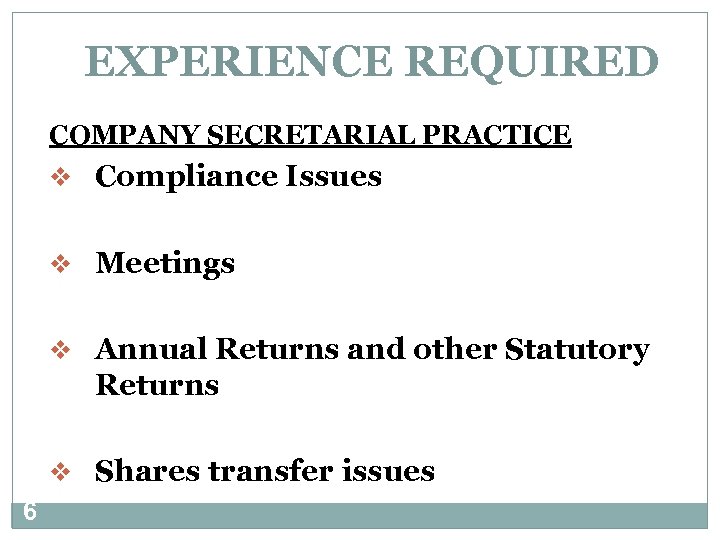 EXPERIENCE REQUIRED COMPANY SECRETARIAL PRACTICE v Compliance Issues v Meetings v Annual Returns and