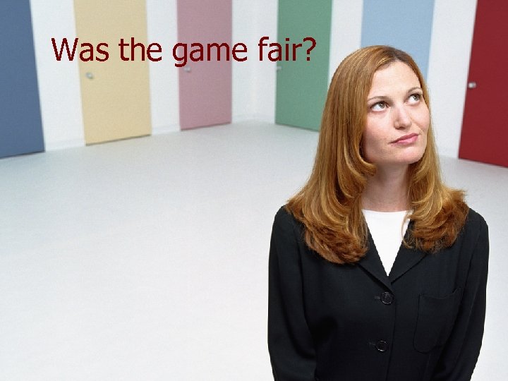Was the game fair? 