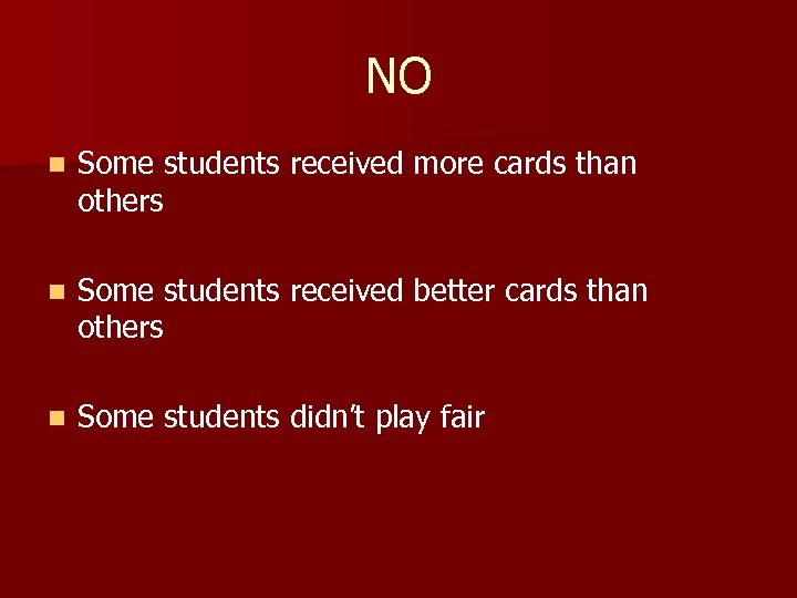 NO n Some students received more cards than others n Some students received better