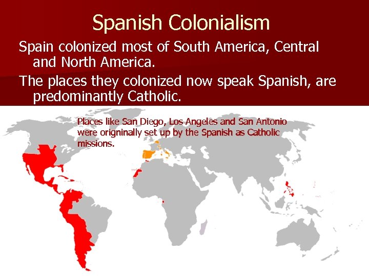 Spanish Colonialism Spain colonized most of South America, Central and North America. The places