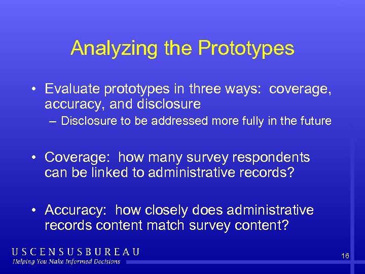 Analyzing the Prototypes • Evaluate prototypes in three ways: coverage, accuracy, and disclosure –