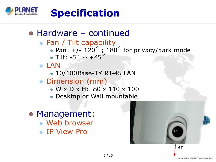 Specification l Hardware – continued l Pan / Tilt capability l l l LAN