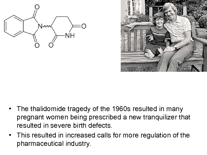  • The thalidomide tragedy of the 1960 s resulted in many pregnant women