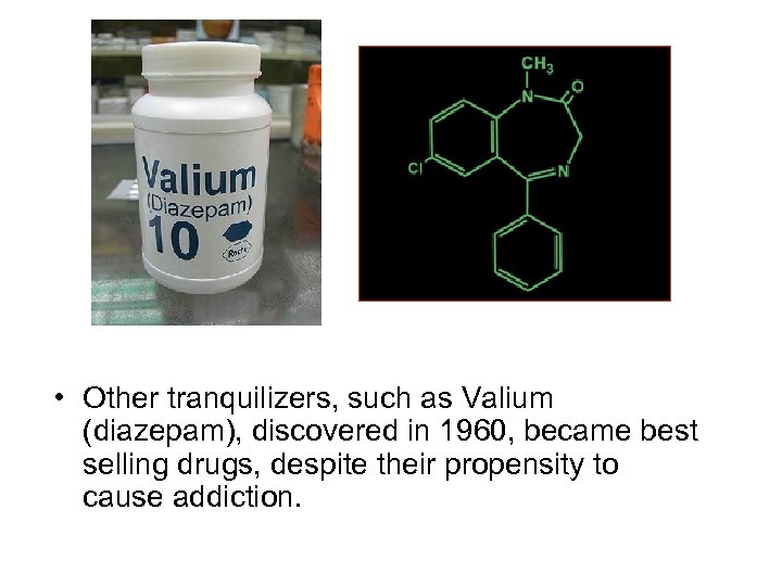  • Other tranquilizers, such as Valium (diazepam), discovered in 1960, became best selling