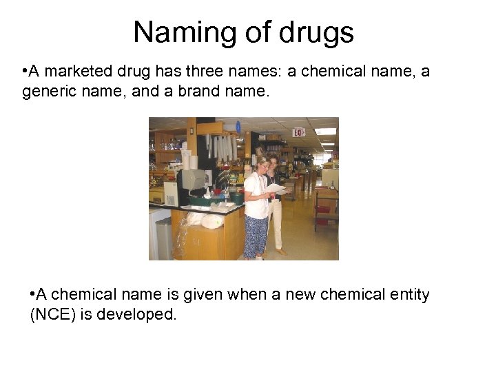 Naming of drugs • A marketed drug has three names: a chemical name, a