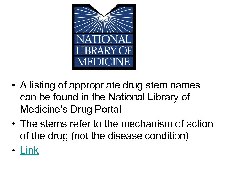  • A listing of appropriate drug stem names can be found in the