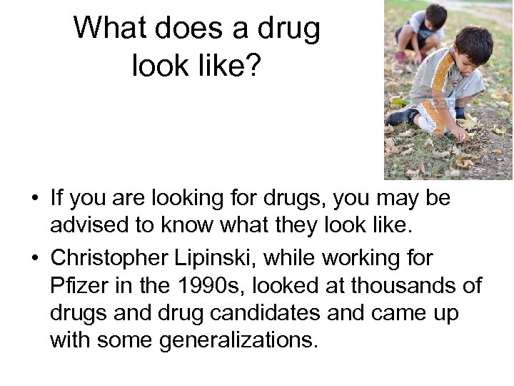 What does a drug look like? • If you are looking for drugs, you