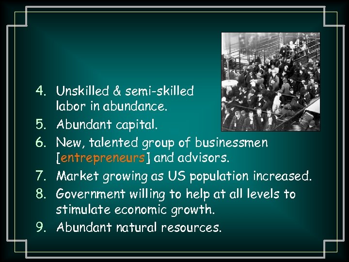 4. Unskilled & semi-skilled labor in abundance. 5. Abundant capital. 6. New, talented group