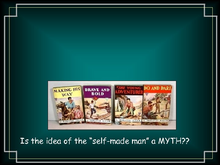 Is the idea of the “self-made man” a MYTH? ? 