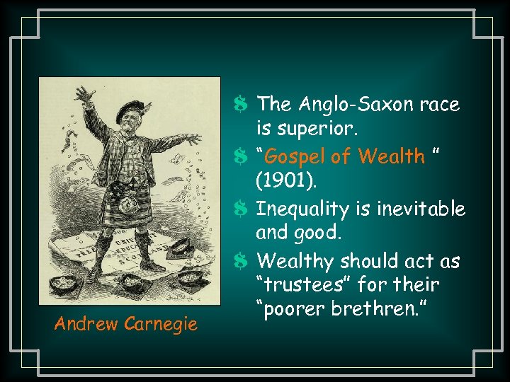 $ The Anglo-Saxon race Andrew Carnegie is superior. $ “Gospel of Wealth ” (1901).