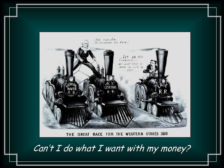 Can’t I do what I want with my money? 