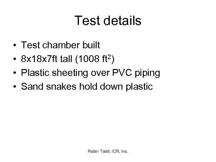 Test details • • Test chamber built 8 x 18 x 7 ft tall