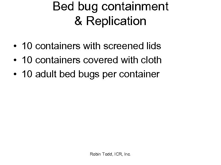Bed bug containment & Replication • 10 containers with screened lids • 10 containers