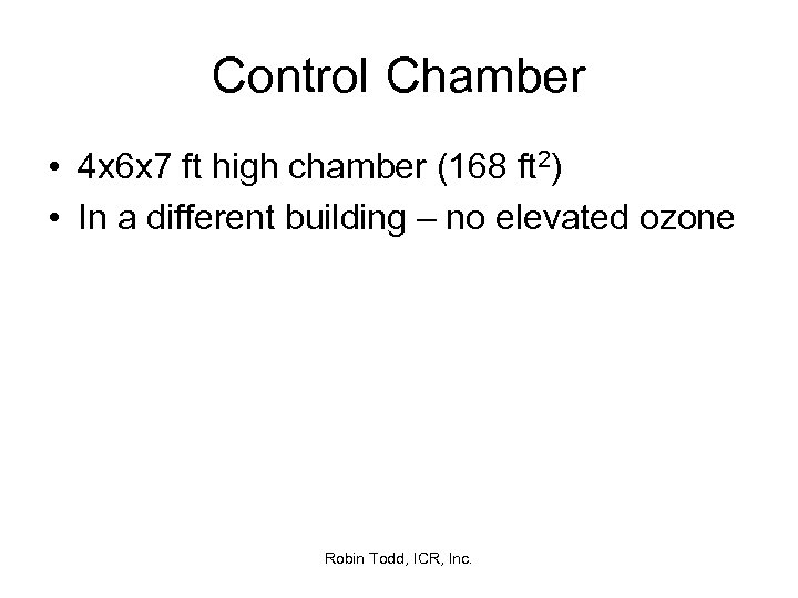 Control Chamber • 4 x 6 x 7 ft high chamber (168 ft 2)