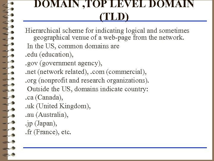 DOMAIN , TOP LEVEL DOMAIN (TLD) Hierarchical scheme for indicating logical and sometimes geographical
