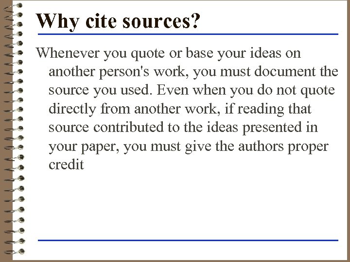 Why cite sources? Whenever you quote or base your ideas on another person's work,