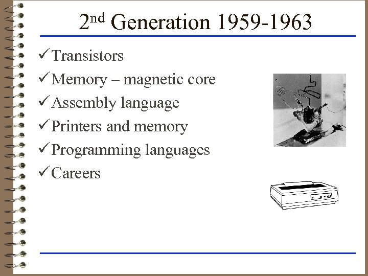 2 nd Generation 1959 -1963 ü Transistors ü Memory – magnetic core ü Assembly