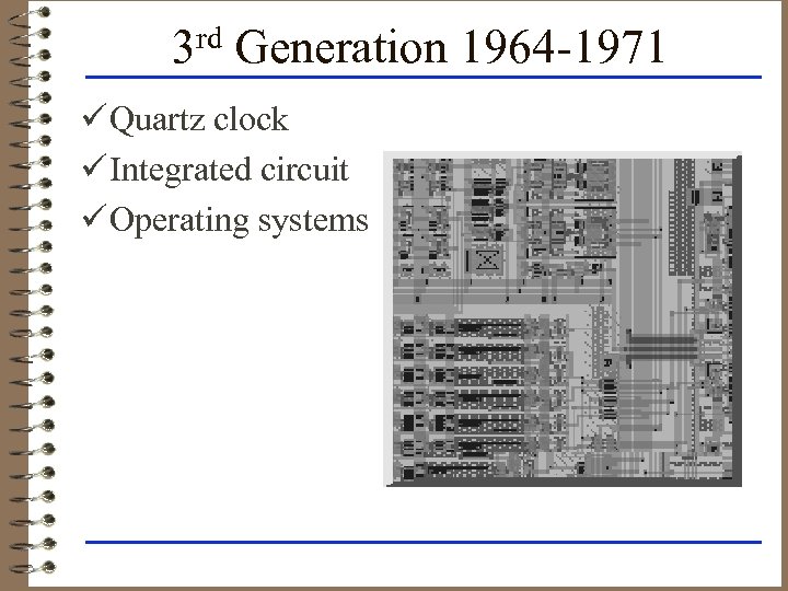 3 rd Generation 1964 -1971 ü Quartz clock ü Integrated circuit ü Operating systems